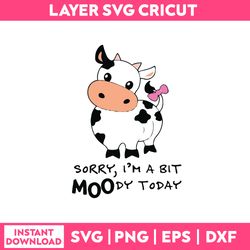 sorry i'm a bit mooooody today cow funny quotes svg, png, dxf, eps file
