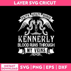 faith loyalty honor kennerly blood runs though my veins svg, funny quotes svg