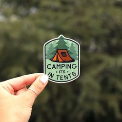 camping, it is in tents sticker | camping decal | waterproof vinyl uv resistant sticker for adventures outdi