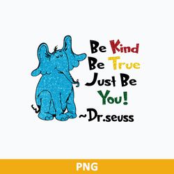 horton be kind be true just be you png, dr seuss png, dr seuss quotes png