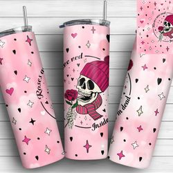 pink rose hearts skeleton winter valentines 20oz skinny tumbler wrap design, roses are red inside i'm dead, valentine's
