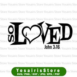 So Loved svg, Christian svg, John 3:16 svg, 3 16 Valentine Svg, I'm So Loved svg, New baby, Cuttable, Cricut Silhouette