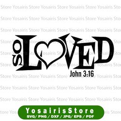 so loved svg, christian svg, john 3:16 svg, 3 16 valentine svg, i'm so loved svg, new baby, cuttable, cricut silhouette
