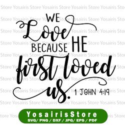 bible verse svg cut file, we love because he first loved us cutting file, love svg, 1 john 4:19, silhouette, cricut
