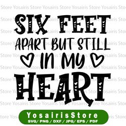 six feet apart but still in my heart svg  svg,valentine's day 2021 svg,valentine's day cut file,valentine saying svg