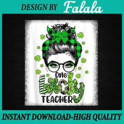 shamrock one lucky teacher png, messy bun funny st patrick day png, patrick day png, digital download