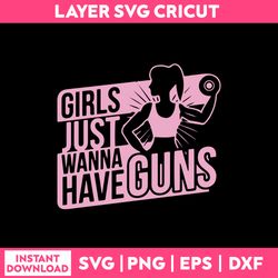 girls just wanna have guns svg, girl funny quotes svg, png dxf eps file