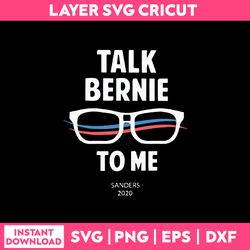 Talk Bernie To Me Svg, Funny Svg, Png Dxf Eps File