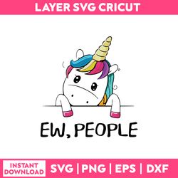 ew, people svg, unicorn cute svg, unicorn funny quotes svg, png dxf eps file