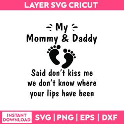 my mommy & daddy said don't kiss me we don't know where your lops have been svg, png dxf eps file