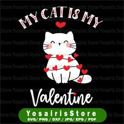 my cat is my valentine svg png, cat mom svg, valentine's day svg, cat lover shirt, cat lover gift svg png