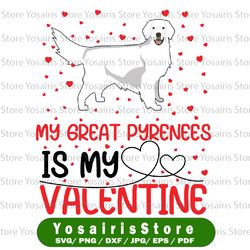 my great pyrenees is my valentine svg png, great pyrenees svg, valentines day svg