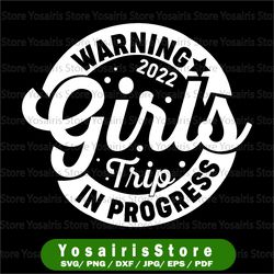 warning girls reunion trip 2022 in progress svg png, girl's trip 2022 svg file for cricut and silhouette, girls trip svg