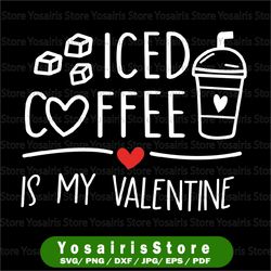 iced coffee is my valentine svg, cold ice coffee svg, lover valentines, funny gift for valentine, coffee lover svg png,