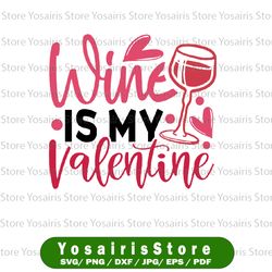 wine is my valentine 2022 svg, happy valentine 2022 svg png, wine svg, valentine's day svg, wine lover svg, png