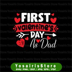 first valentine as a dad svg, valentine's pregnancy announcement svg png, happy first valentines as my daddy svg png