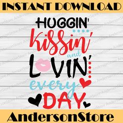 huggin kissin and lovin every day svg dxf eps and png files for cutting machines cameo or cricut - valentines day
