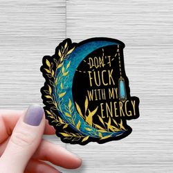don't fu*k with my energy waterproof glossy sticker, black, witchy sticker, gift for her, gift for friend, witchy gifts