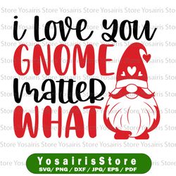 I Love You Gnome Matter What - Valentine's Day | SVG PNG | Digital Download