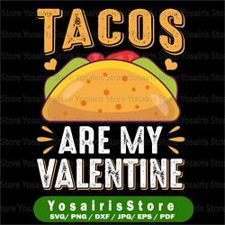 tacos are my valentine - instant digital download, svg, ai, dxf, eps, png, studio3, and jpg files included! funny