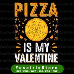 pizza is my valentine svg funny valentine is day cute pizza with heart pepporoni clipart pizza lover svg dxf png