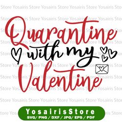 Quarantine with my Valentine SVG, Valentine's Day SVG, Valentine's Day 2022 Svg, Cut File Valentine's Day Svg Dxf