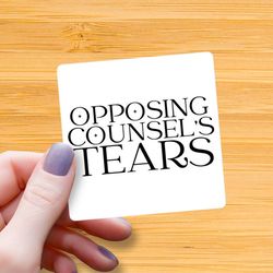 opposing counsels tears waterproof glossy sticker, lawyer sticker, lawyer gift, law school graduate, law student gift