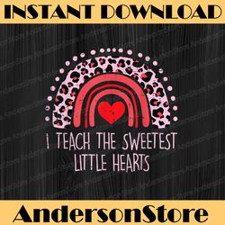 I Teach The Sweetest Hearts PNG, Rainbow Teacher Valentines Day Png, Teacher Valentine Png, Cute Teacher Saying, Sweet