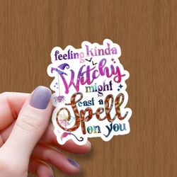 feeling kinda witchy might cast a spell on you waterproof glossy sticker, witchy vinyl sticker, halloween sticker