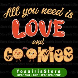 all you need is love and cookies svg, valentines day png, cookies svg, kitchen svg, valentines day svg design