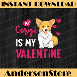 funny corgi is my valentine png, dog lover png,  dog valentines day png, funny saying, valentines day png, corgi dog