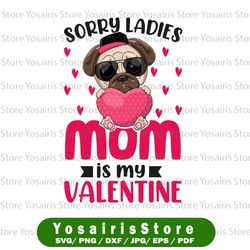 sorry ladies mommy is my valentine png, sorry ladies png, valentine dog sublimation