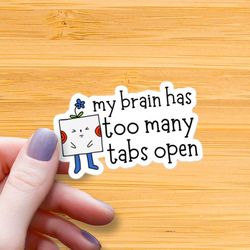my brain has too many tabs open waterproof glossy sticker, adhd sticker, neurodivergent vinyl stickers