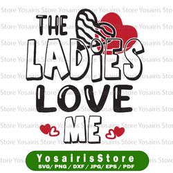 the ladies love me svg cut file, valentine's day svg, valentine's couple svg, love couple svg, valentine's day shirt