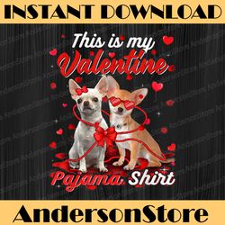 this is my valentine pajama chihuahua dog png, valentine's shirt, dog lovers png, valentine's day png, funny dog lovers