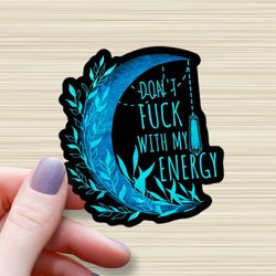 don't fu*k with my energy waterproof glossy sticker, teal, aqua moon, witchy stickers, moon vinyl sticker