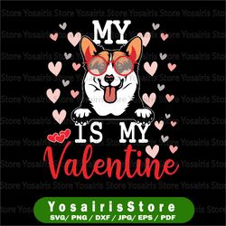 my welsh corgi dog is my valentine 2022 svg png, funny valentines svg, valentine's day svg