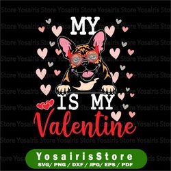 my french bulldog is my valentine 2022 svg, valentine svg, valentines svg, valentine's day svg, cute dog gift love