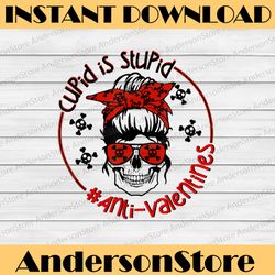 cupid is stupid skull png, messy bun anti valentines day png, valentine skull, png sublimation graphics
