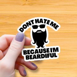 don't hate me because i'm beardiful waterproof glossy sticker, bearded men vinyl stickers