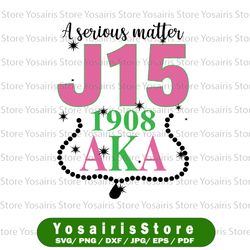 a serious matter j15 1908 founders day svg, aka svg, pink and green, alpha kappa alpha, aka gift, aka graduation