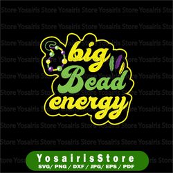 big bead energy svg, carnival funny vintage mardi gras svg png, cute mardi gras sayings, mardi gras svg