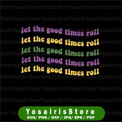 let the good times roll svg, mardi gras parade carnival svg, mardi gras svg, fat tuesday carnival svg