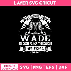 faith loyalty honor wade blood runs though my veins svg png dxf eps file