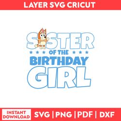 Sister Of The Birthday Svg, Bluey Birthday Svg, Png, Pdf, Dxf Digital File.