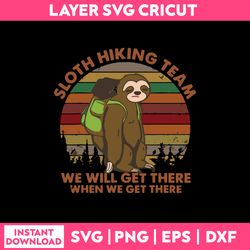 sloth hiking team we will get there when we get there  svg png dxf eps file