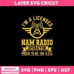 i'm a licensed ham radio operator proud to be the svg, png dxf eps, instant download