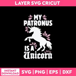 my patronus is a unicorn svg, unicorn svg, unicorn quotes svg png dxf eps file