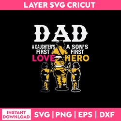 dad a daughter's first love a son's first hero svg, dad svg, funny quotes svg, png dxf eps file