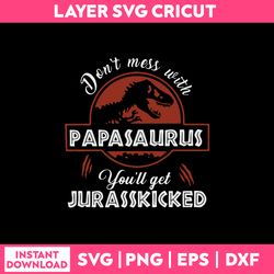 don't mess with papasaurus you'll get jurasskiched svg, png dxf eps digital file